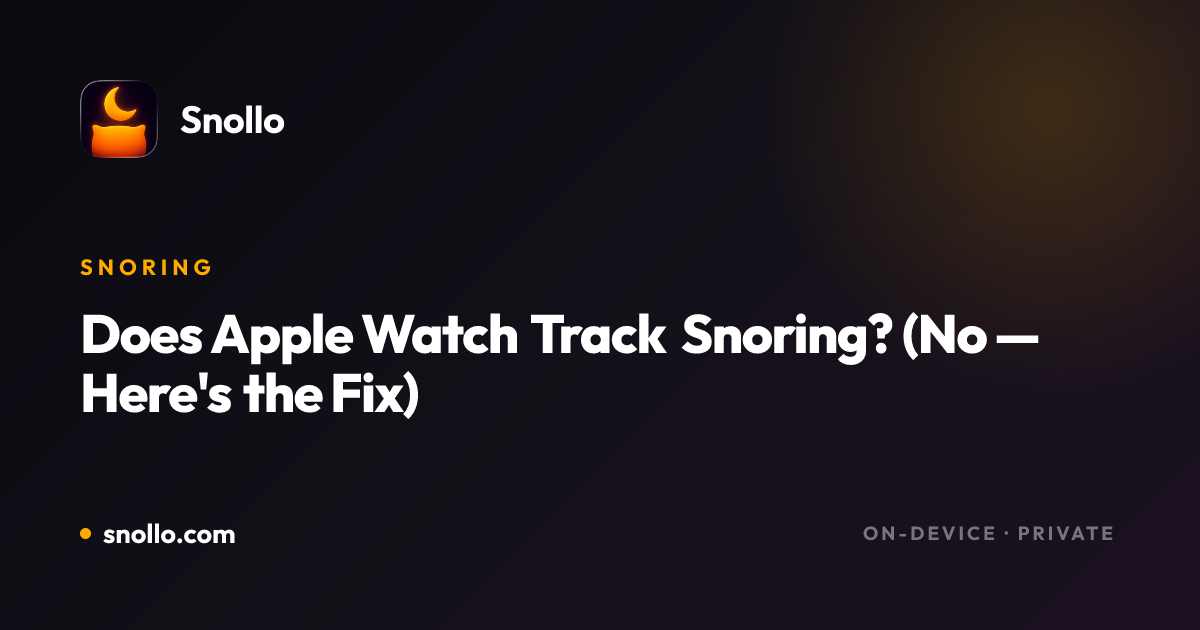 Does Apple Watch Track Snoring? (No — Here's the Fix) | Snollo